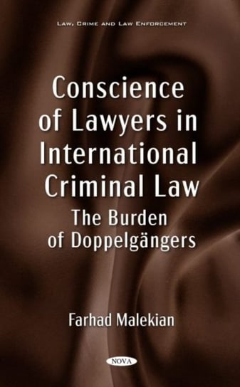 Conscience of Lawyers in International Criminal Law: The Burden of Doppelgangers Farhad Malekian