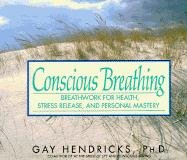 Conscious Breathing: Breathwork for Health, Stress Release, and Personal Mastery Hendricks Gay