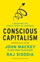 Conscious Capitalism Mackey John, Sisodia Rajendra