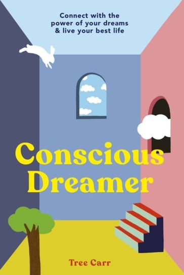 Conscious Dreamer: Connect with the power of your dreams & live your best life Tree Carr
