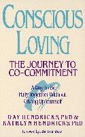 Conscious Loving: The Journey to Co-Committment Hendricks Gay, Hendricks Kathlyn