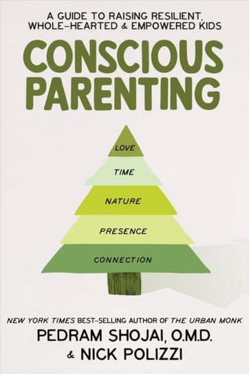Conscious Parenting. A Guide to Raising Resilient, Wholehearted & Empowered Kids Polizzi Nick, Shojai Pedram