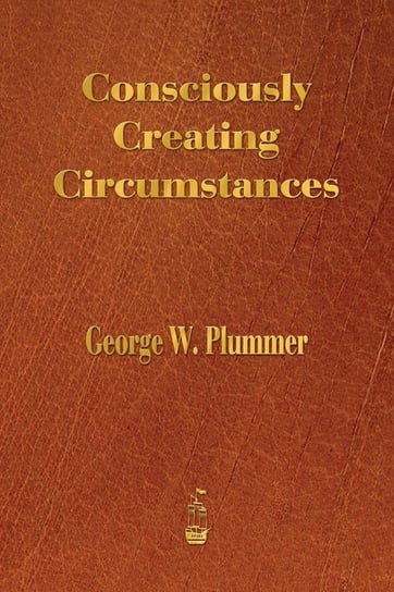 Consciously Creating Circumstances Plummer George Winslow