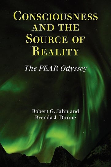 Consciousness and the Source of Reality Jahn Robert G