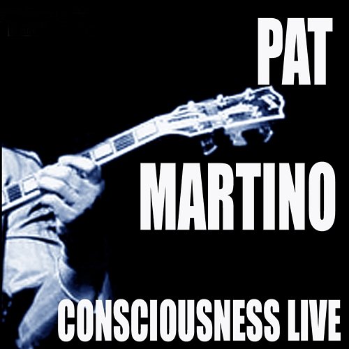 Consciousness / Live! Pat Martino