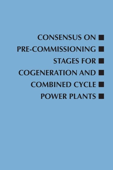 Consensus on Pre-Commissioning Stages for Cogeneration and Combined Cycle Power Plants Roger W. Light
