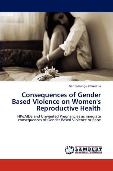 Consequences of Gender Based Violence on Women's Reproductive Health Zihindula Ganzamungu