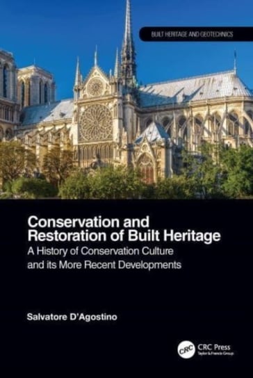 Conservation and Restoration of Built Heritage: A History of Conservation Culture and its More Recent Developments Opracowanie zbiorowe
