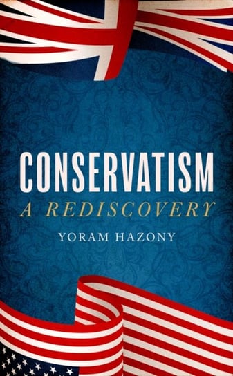 Conservatism: A Rediscovery Yoram Hazony