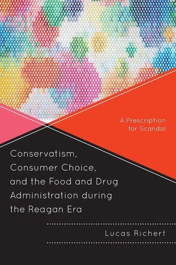 Conservatism, Consumer Choice, and the Food and Drug Administration during the Reagan Era Richert Lucas