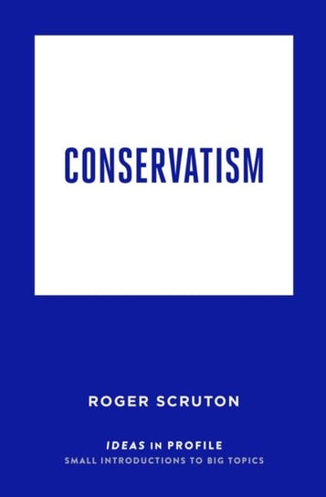 Conservatism. Ideas in Profile Scruton Roger