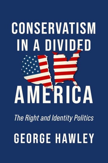 Conservatism in a Divided America: The Right and Identity Politics University of Notre Dame Press