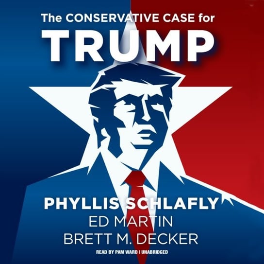 Conservative Case for Trump Martin Ed, Decker Brett M., Schlafly Phyllis