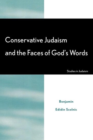 Conservative Judaism and the Faces of God's Words Scolnic Benjamin Edidin