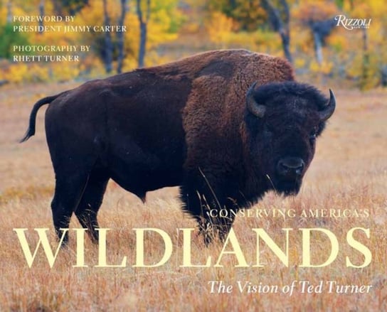 Conserving America's Wild Lands: The Vision of Ted Turner Rhett Turner