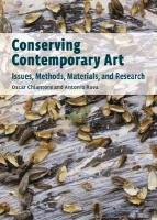 Conserving Contemporary Art - Issues, Methods, Materials, and Research Chiantore Oscar, Rava Antonio