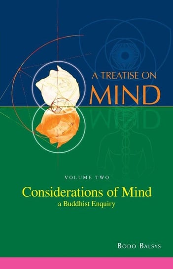 Considerations of Mind - A Buddhist Enquiry (Vol.2 of a Treatise on Mind) Balsys Bodo