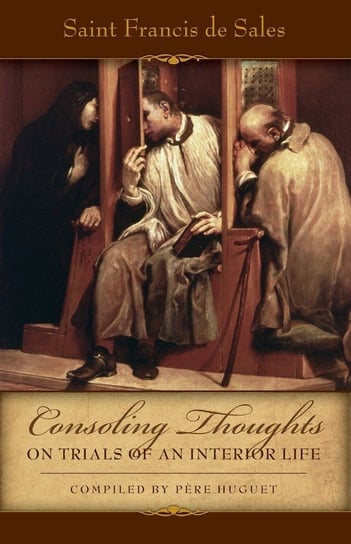 Consoling Thoughts of St. Francis de Sales On Trials of An Interior Life de Sales St. Francis