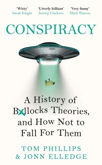 Conspiracy: A History of Boll*cks Theories, and How Not to Fall for Them Phillips Tom