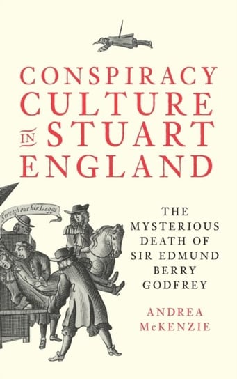 Conspiracy Culture in Stuart England: The Mysterious Death of Sir Edmund Berry Godfrey Boydell & Brewer Ltd