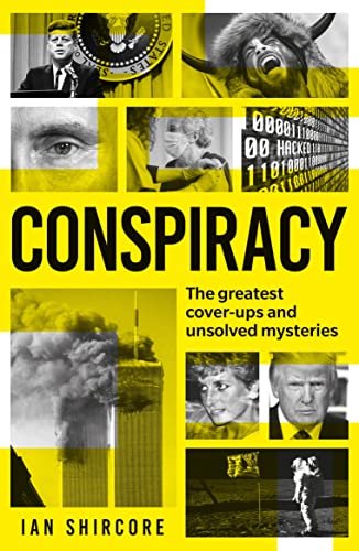 Conspiracy: The greatest cover-ups and unsolved mysteries Ian Shircore