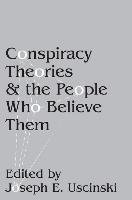 Conspiracy Theories and the People Who Believe Them Uscinski Joseph E.