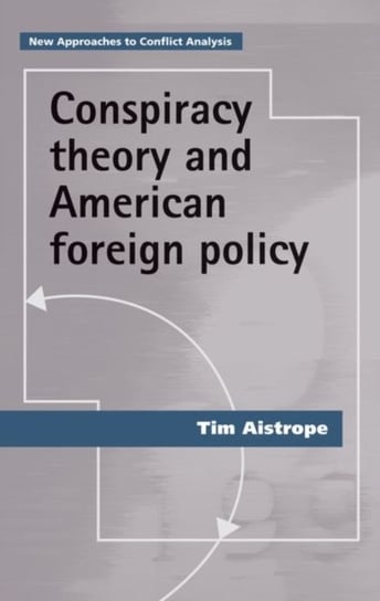 Conspiracy Theory and American Foreign Policy Tim Aistrope