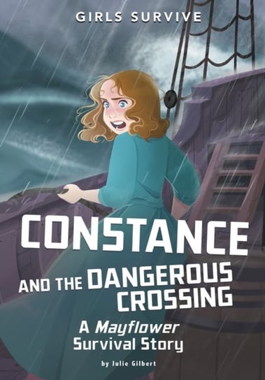 Constance and the Dangerous Crossing: A Mayflower Survival Story Gilbert Julie