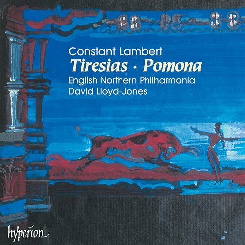 Constant Lambert: Tiresias & Pomona The Orchestra Of Opera North, David Lloyd-Jones