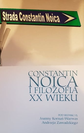 Constantin Noica i filozofia XX wieku Opracowanie zbiorowe