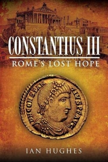 Constantius III. Romes Lost Hope Hughes Ian