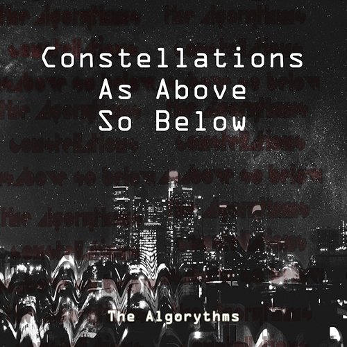 Constellation: As Above so Below The Algorythms