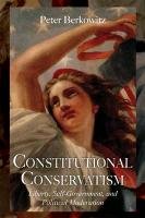 Constitutional Conservatism: Liberty, Self-Government, and Political Moderation Peter Berkowitz