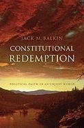 Constitutional Redemption: Political Faith in an Unjust World Balkin Jack M.