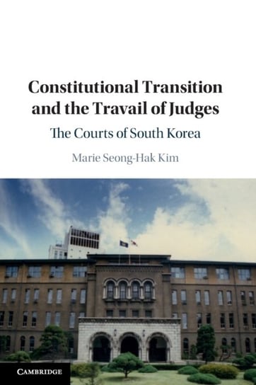 Constitutional Transition and the Travail of Judges. The Courts of South Korea Opracowanie zbiorowe