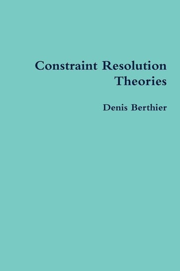 Constraint Resolution Theories Denis Berthier