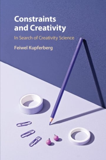 Constraints and Creativity: In Search of Creativity Science Cambridge University Press