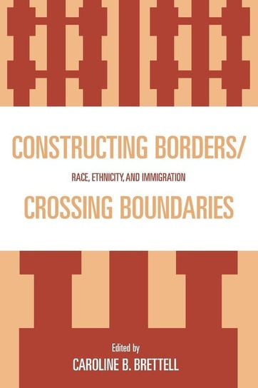 Constructing Borders/Crossing Boundaries Rowman & Littlefield Publishing Group Inc