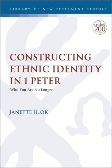 Constructing Ethnic Identity in 1 Peter. Who You Are No Longer Opracowanie zbiorowe