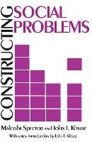 Constructing Social Problems Spector Malcolm, Kitsuse John, Spector Sheldon Ed