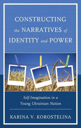 Constructing the Narratives of Identity and Power Korostelina Karina V.