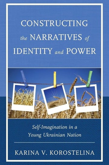 Constructing the Narratives of Identity and Power Korostelina Karina V.