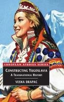 Constructing Yugoslavia: A Transnational History Drapac Vesna