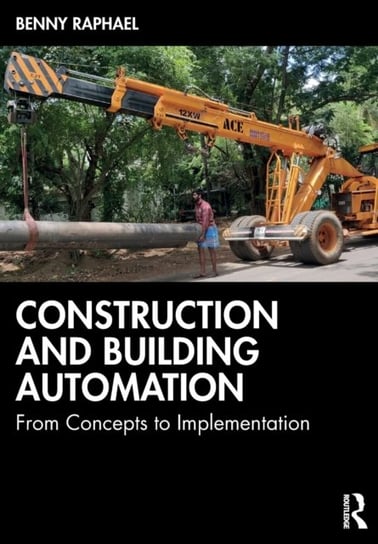 Construction and Building Automation: From Concepts to Implementation Benny Raphael