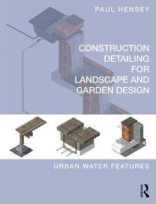 Construction Detailing for Landscape and Garden Design: Urban Water Features Opracowanie zbiorowe