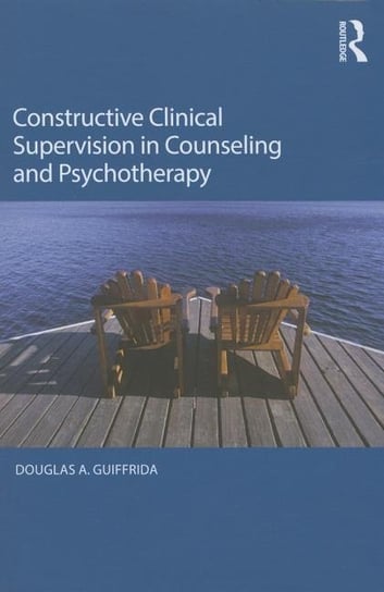 Constructive Clinical Supervision in Counseling and Psychotherapy Guiffrida Douglas A.