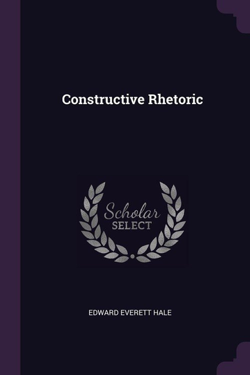 Constructive Rhetoric Hale Edward Everett