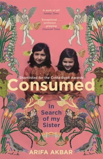 Consumed In Search Of My Sister - Shortlisted For The Costa Biography Award 2021 Arifa Akbar