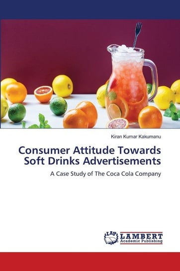 Consumer Attitude Towards Soft Drinks Advertisements Kiran Kumar Kakumanu