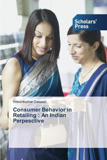 Consumer Behavior in Retailing Dalwadi Riteshkumar